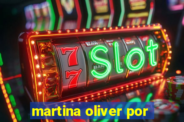 martina oliver por